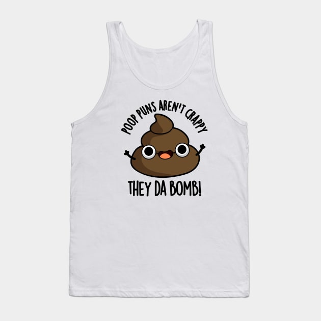 Poop Puns Aren't Crappy They Da Bomb Funny Poo Pun Tank Top by punnybone